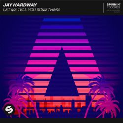 Jay Hardway Let Me Tell You Something