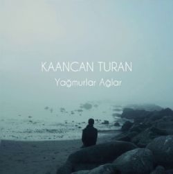 Kaancan Turan Yağmurlar Ağlar