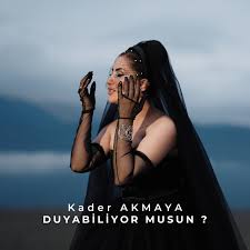 Kader Akmaya Duyabiliyor musun