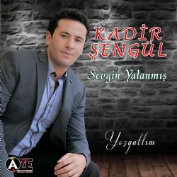 Kadir Şengül Sevgin Yalanmış