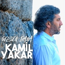 Kamil Yakar Gelsen Bana