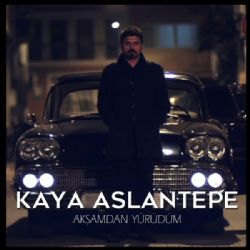 Kaya Aslantepe Akşamdan Yürürüm