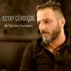 Kenan Gündoğdu Bir Tek Sen Duymadın