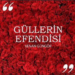 Kenan Güngör Güllerin Efendisi