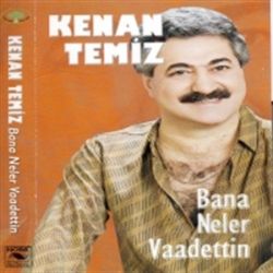 Kenan Temiz Bana Neler Vadettin