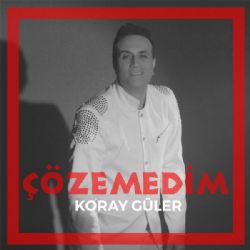 Koray Güler Çözemedim