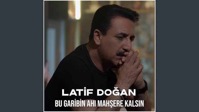 Latif Doğan Bu Garibin Ahı Mahşere Kalsın