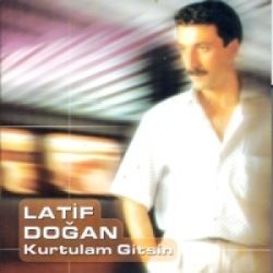 Latif Doğan Kurtulan Gitsin