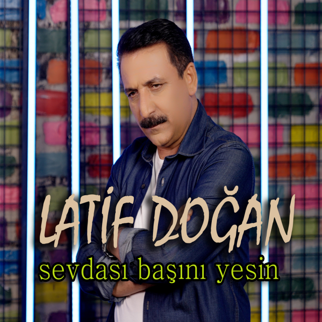 Latif Doğan Sevdası Başını Yesin