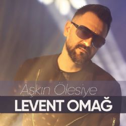 Levent Omağ Aşkın Ölesiye