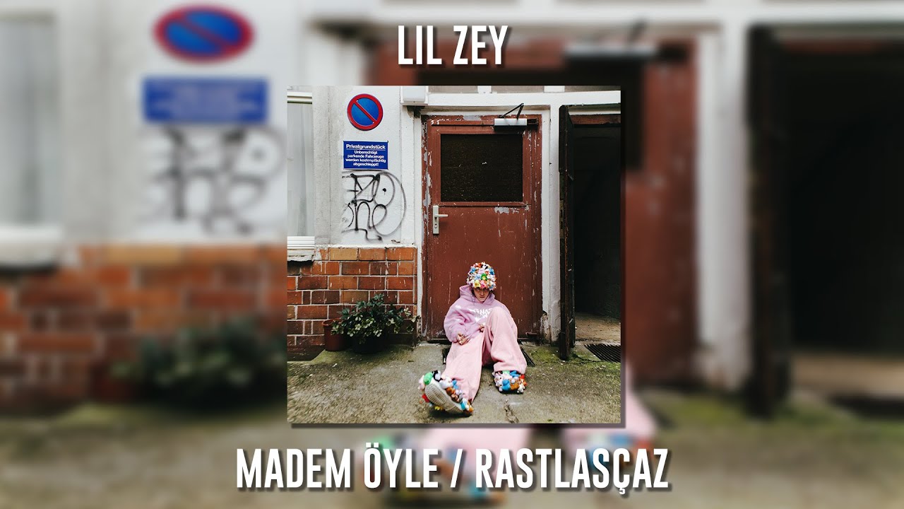 Lil Zey Madem Öyle...Rastlaşcaz