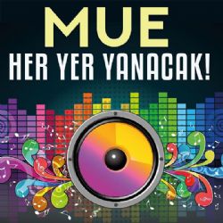 MUE Her Yer Yanacak