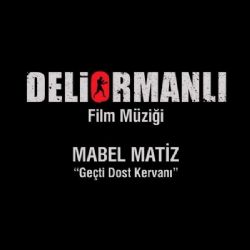 Mabel Matiz Geçti Dost Kervanı (Deliormanlı Film Müziği)