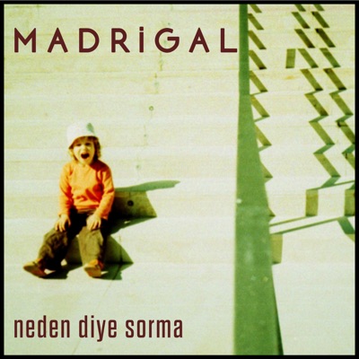 Madrigal Neden Diye Sorma