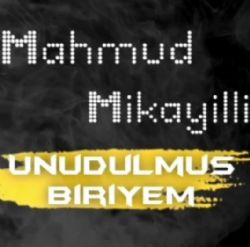 Mahmud Mikayilli Unudulmuş Biriyem