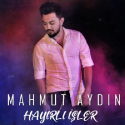 Mahmut Aydın Hayırlı İşler