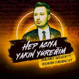 Mahmut Görgen Hep Acıya Yakın Yüreğim