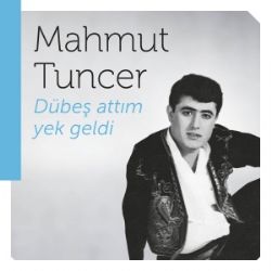 Mahmut Tuncer Dübeş Attım Yek Geldi