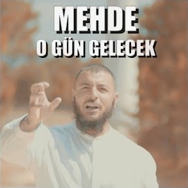 Mehde O Gün Gelecek