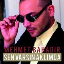 Mehmet Bahadır Sen Varsın Aklımda