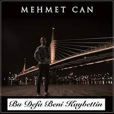 Mehmet Can Bu Defa Beni Kaybettin