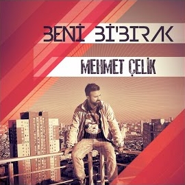 Mehmet Çelik Beni Bi Bırak