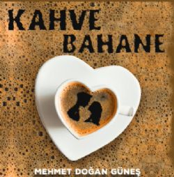 Mehmet Doğan Güneş Kahve Bahane