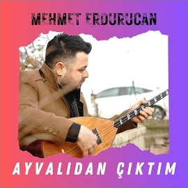 Mehmet Erdurucan Ayvalıdan Çıktım