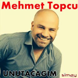 Mehmet Topçu Unutacağım