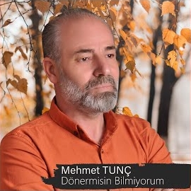 Mehmet Tunç Döner Misin Bilmiyorum