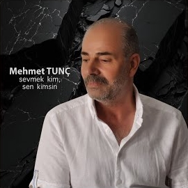 Mehmet Tunç Sevmek Kim Sen Kimsin