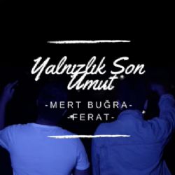 Mert Buğra Yalnızlık Son Umut