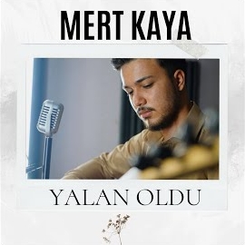 Mert Kaya Yalan Oldu