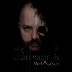 Mert Özgüven Hiç Utanmadın Mı