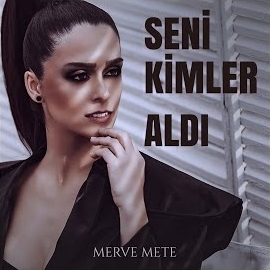 Merve Mete Seni Kimler Aldı