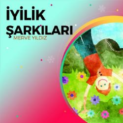 Merve Yıldız İyilik Şarkıları