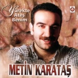 Metin Karataş Yürekte Ateş Benim