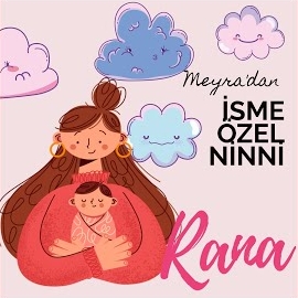 Meyra Rana İsmine Özel Ninni