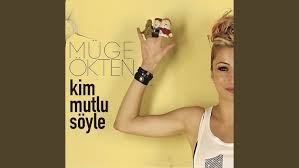 Müge Ökten Kim Mutlu Söyle