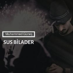 Muhammed Güneş Sus Bilader