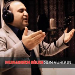 Muharrem Bilen Son Vurgun