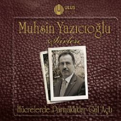 Muhsin Yazıcıoğlu Hücrelerde Parmaklıklar Gül Açtı