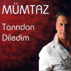 Mümtaz Tanrıdan Diledim