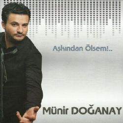 Münir Doğanay Aşkından Ölsem