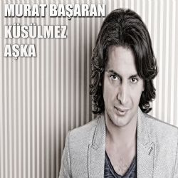 Murat Başaran Küsülmez Aşka