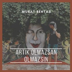 Murat Bektaş Artık Olmazsan Olmazsın