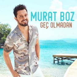 Murat Boz Geç Olmadan