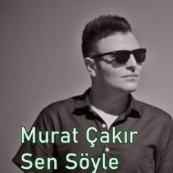 Murat Çakır Sen Söyle