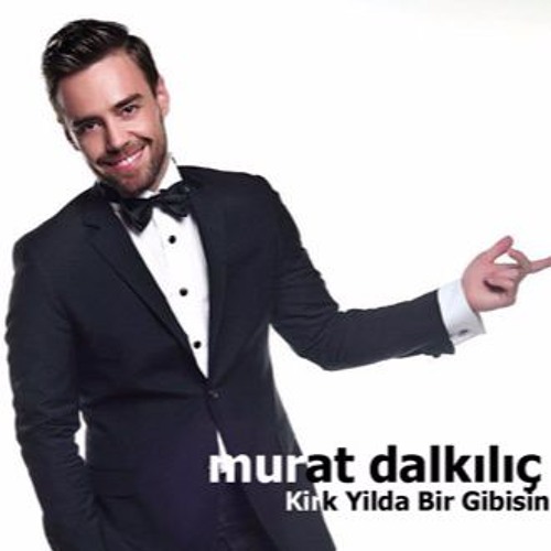 Murat Dalkılıç Kırk Yılda Bir Gibisin