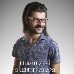 Murat Ekşi Aklım Firarda